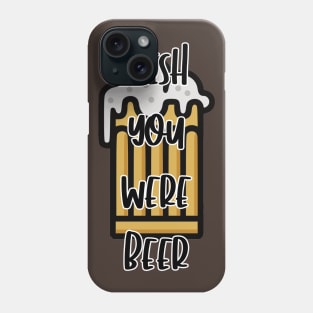 Wish You Were Beer Phone Case