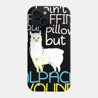 I Aint Fluffin Your Pillow But Alpaca Wound Nurse Phone Case