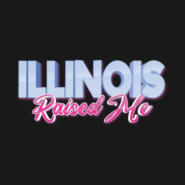 Illinois Raised Me by ProjectX23