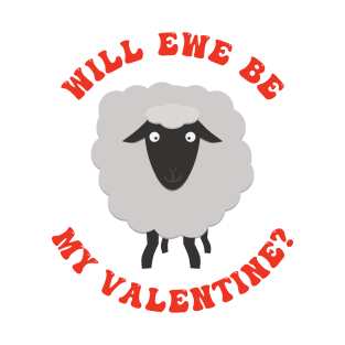 Will Ewe Be My Valentine T-Shirt