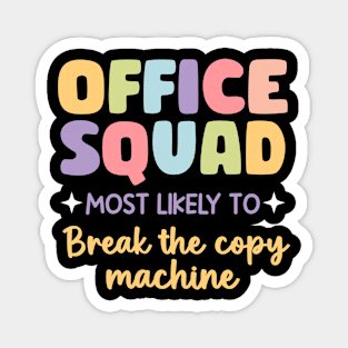 Office Squad Most Likely To Break The coppy machin gift For Men Women Magnet