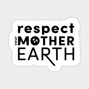 Respect Your Mother....Earth Magnet