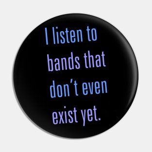 Listen to Bands That Don't Exist Pin