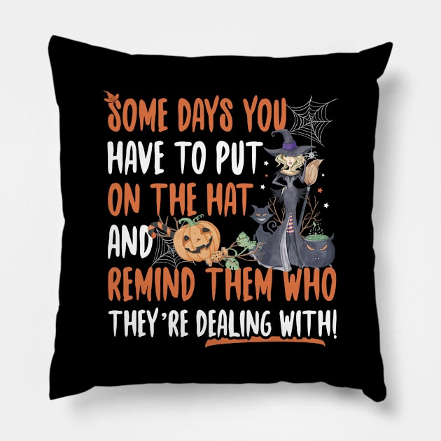 Halloween Witch Some Days You Have To Put On The Hat Pillow by trendingoriginals