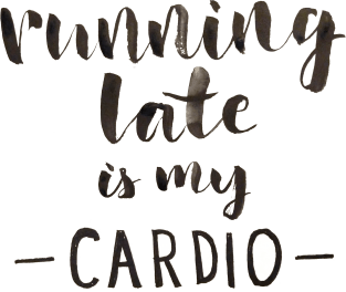 Running Late is My Cardio Magnet