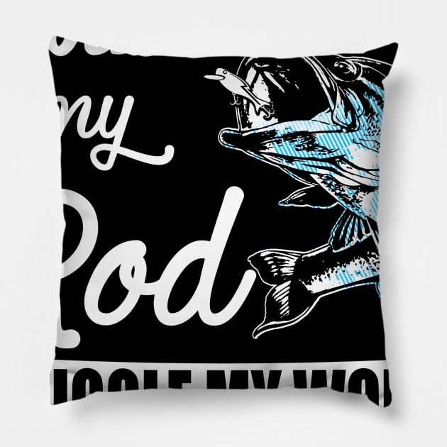 I just hold my rod Wiggle my worm Pillow by jonetressie