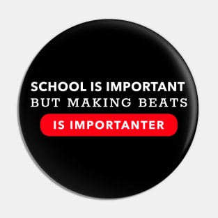 School Is Important But Making Music Is Importanter, Beatmaker Pin