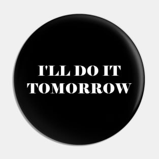 I will Do It Tomorrow Pin