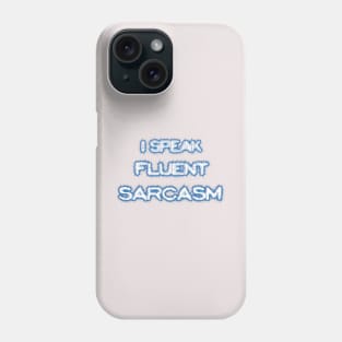 I speak fluent sarcasm Phone Case