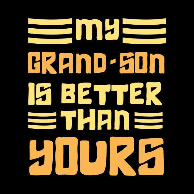 Best GrandSon Ever, My GrandSon is Better Than Yours by Danny.bel