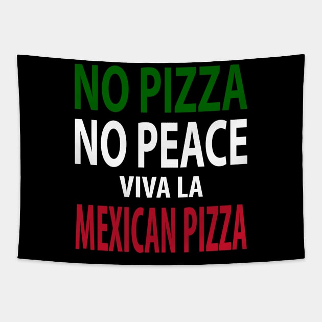 No Pizza, No Peace! Viva La Mexican Pizza Tapestry by Cult of PersonaliTees