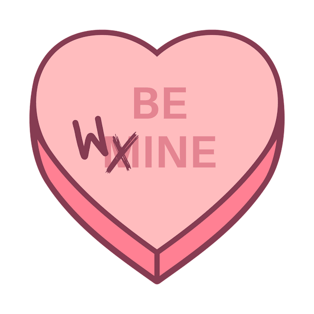 Be wine not mine candy heart by Funny Little Flower