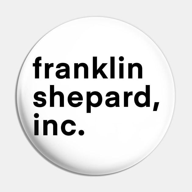 Franklin Shepard, Inc. (Light BG) Pin by byebyesally