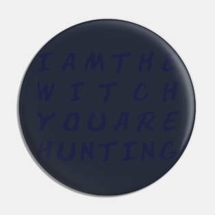 I am the Witch you are Hunting Pin