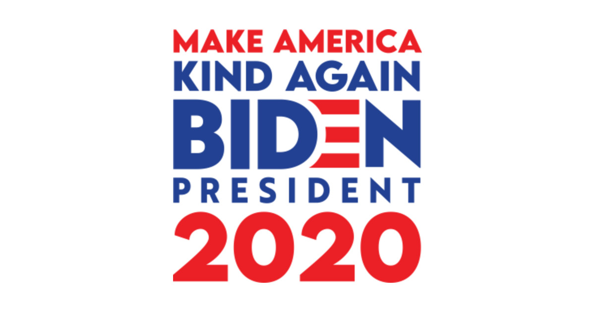 Make America Kind Again Biden President 2020 - Biden For ...