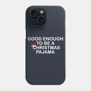 Good Enough to be a Christmas Pajama Funny Gift Phone Case