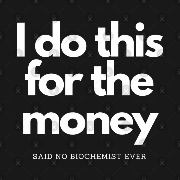 Do This For Money Said No Biochemist by olivetees