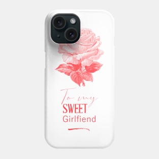 Rose Flower To My Sweet Girlfriend Phone Case