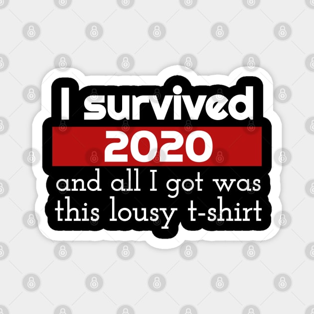 I Survived 2020 And All I Got Was This Lousy T-shirt Magnet by Ebazar.shop