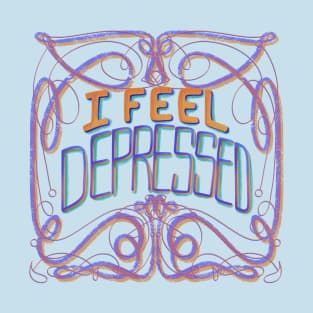 I feel depressed T-Shirt