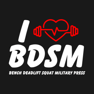 BDSM - Bench deadlift squat military press T-Shirt