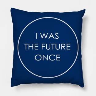 I Was The Future Once Pillow