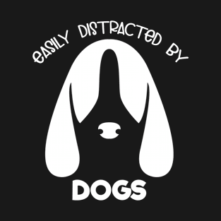 Dog Lover Gift for Puppy Lovers Easily Distracted by Dogs Gift T-Shirt