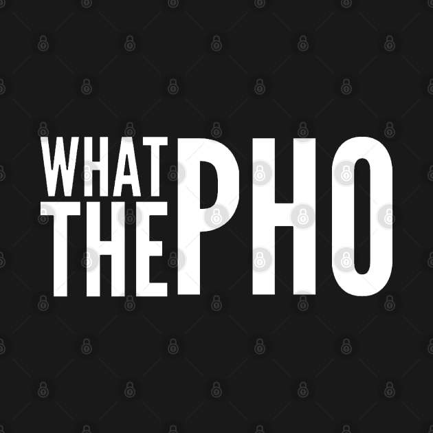 What the Pho v2 by Now That's a Food Pun