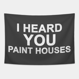 I Heard You Paint Houses Tapestry