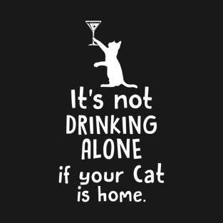 Drinking alone or with my cat T-Shirt