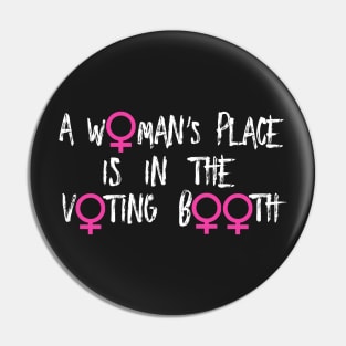 A Woman's Place Is In The Voting Booth Pin