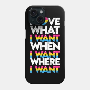 I love what I want where I want when I want Phone Case