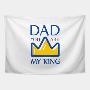 Dad you are my king Tapestry