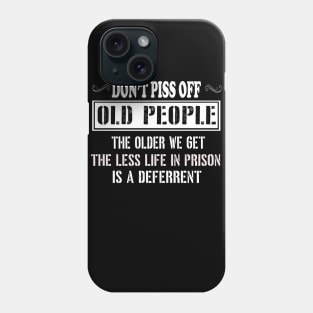 DON'T PISS OFF OLD PEOPLE !! Phone Case