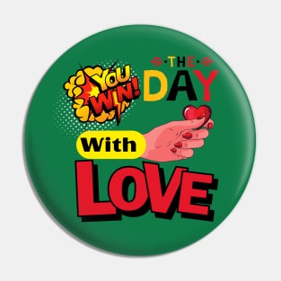 YOU WIN THE DAY WITH LOVE - Hand holds the heart Pin