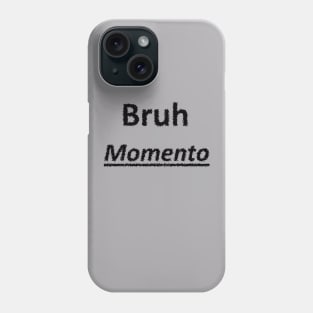 Bruh Momento Phone Case