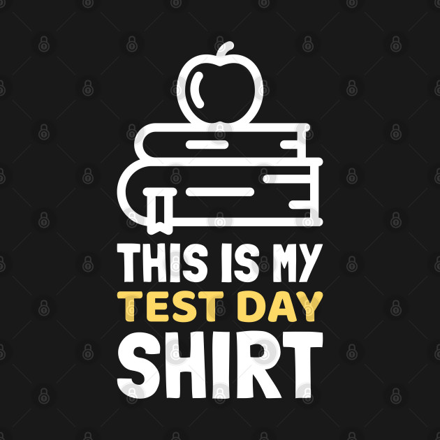 Discover This is My Test Day Shirt - Teachers Gifts - T-Shirt