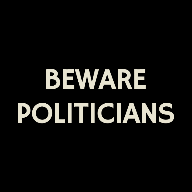 Beware Politicians by calebfaires