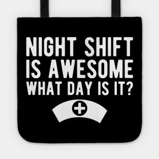 Nurse - Night shift is awesome what day is it? Tote