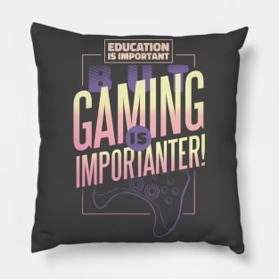 Funny Gammer Education is Important But Gaming is Importanter Pillow