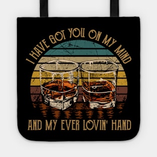 I Have Got You On My Mind And My Ever Lovin' Hand Quotes Music Whiskey Cups Tote