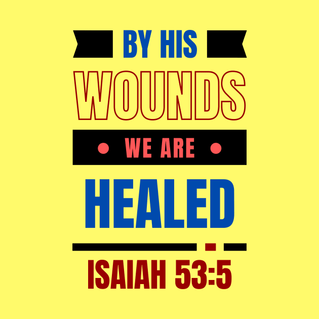 By His Wounds We Are Healed | Christian Typography by All Things Gospel