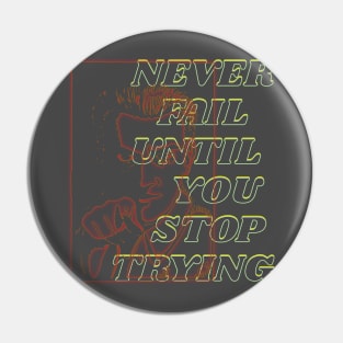 You never fail until you stop trying Pin