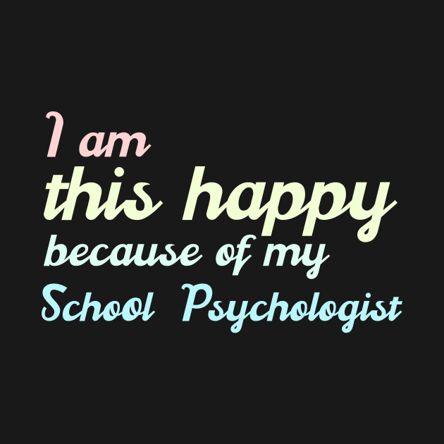 I am this happy because of my school psychologist by miamia