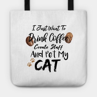 I Just Want To Drink Coffee Create Stuff And Pet My Cat Tote