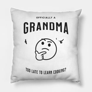 officially a grandma is it too late to learn cooking Pillow