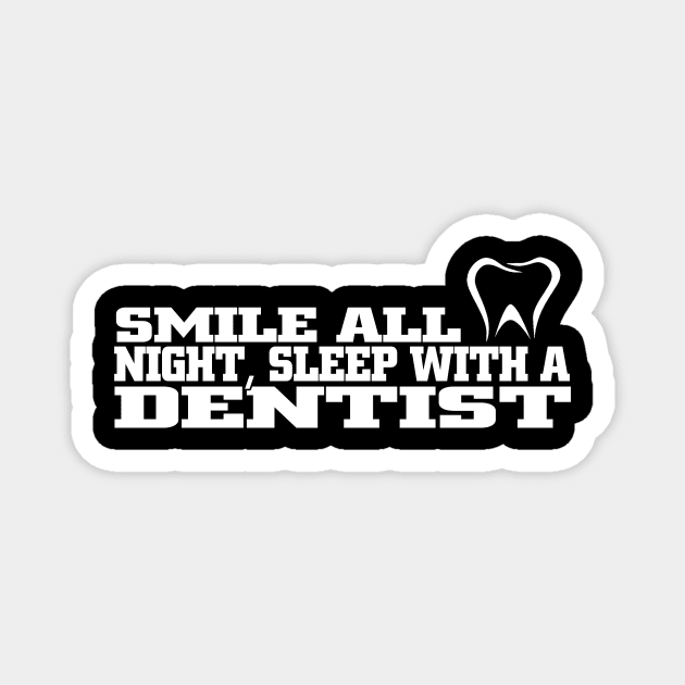 smile all night sleep with a dentist Magnet by TshirtsCintia