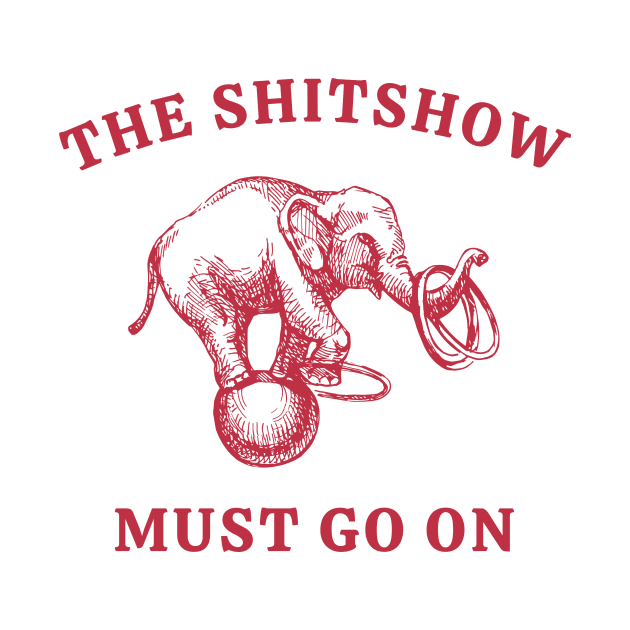 The Shitshow Must Go On by Unified by Design