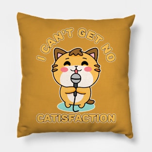 I Can't Get No Catisfaction Funny Cat Pillow