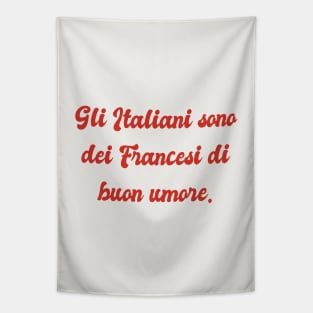 Gli Italiani sono dei Francesi di buon umore - The Italians are French in a good mood Tapestry